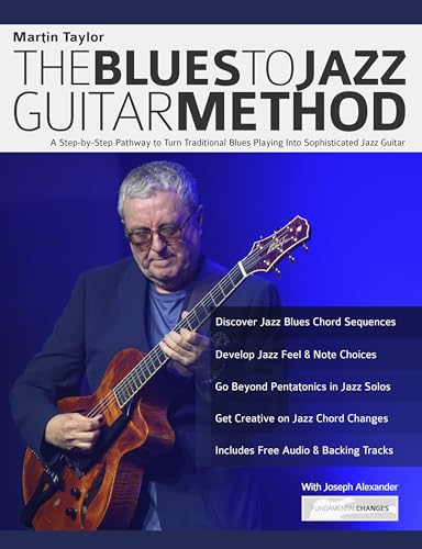 Martin Taylor: The Blues To Jazz Guitar Method: A Step-by-Step Pathway to Turn Traditional Blues Playing Into Sophisticated Jazz Guitar (Learn How to Play Jazz Guitar)