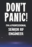  Don\'t Panic! I\'m A Professional Senior RF Engineer: Customized 100 Page Lined Notebook Journal Gift For A Busy Senior RF Engineer: Far Better Than A Throw Away Greeting Card.