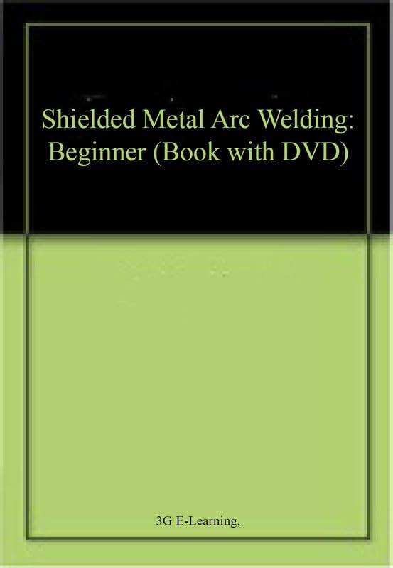 Buy Shielded Metal Arc Welding: Beginner (Book with DVD) โ BookShops.in