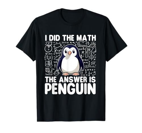 I Did The Math The Answer is Penguin - Penguin Lover T-Shirt