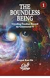 The Boundless Being: Unveiling Freedom Beyond the Constructed 'I' (The Boundless Being Series)