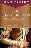 The Three Crowns: The Story of William and Mary (A Novel of the Stuarts)