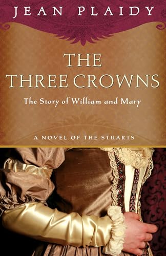 The Three Crowns: The Story of William and Mary (A Novel of the Stuarts)
