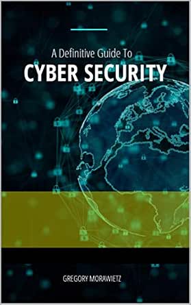 A Definitive Guide to Cyber Security eBook : Morawietz, Gregory: Amazon ...