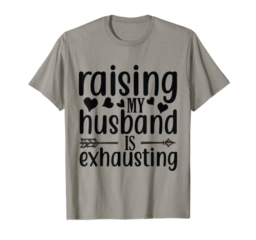 Raising My Husband Is Exhausting Funny Wife broma diciendo Camiseta