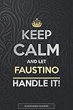  Faustino: Keep Calm And Let Faustino Handle It - Faustino Name Custom Gift Planner Calendar Notebook Journal
