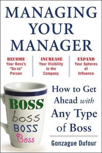 Managing Your Manager: How to Get Ahead with Any Type of Boss