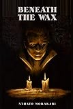 Beneath the Wax