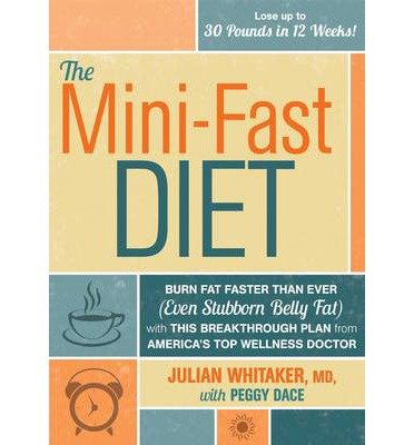 [ The Mini-Fast Diet: Burn Fat Faster Than Ever with the Simple Science of Intermittent Fasting Whitaker, Julian, M.D. ( Author ) ] { Hardcover } 2013