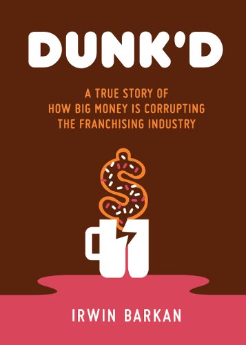 Dunk'd, A True Story of How Big Money is Corrupting the Franchising Industry