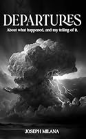 Departures: What happened, and my telling of it. 1963913663 Book Cover