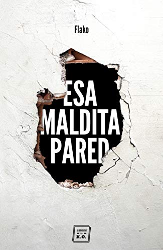Esa maldita pared: Memorias de un butronero (NO FICCION)