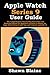 Produktbild Apple Watch Series 9 User Guide: The Comprehensive Step-by-Step Instruction and Illustrated Manual for Beginners & Seniors to Master the Apple Watch Series 9 with Tips and Tricks for watchOS 10