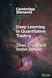 Deep Learning in Quantitative Trading (Elements in Quantitative Finance)