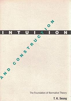 Hardcover Intuition and Construction: The Foundation of Normative Theory Book