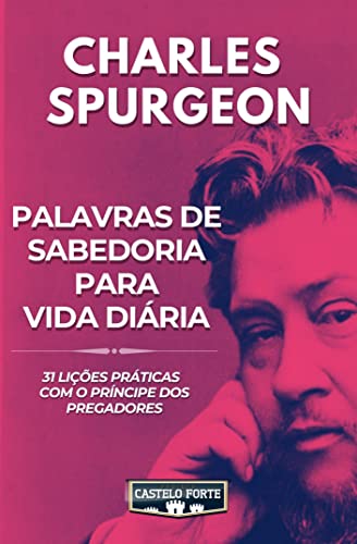 Palavras de Sabedoria para Vida Diária: 31 lições práticas com o Príncipe dos Pregadores
