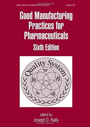 Good Manufacturing Practices for Pharmaceuticals: A Plan for Total Quality Control Manufacturer to Consumer (Drugs and the Pharmaceutical Sciences)