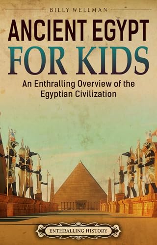 Ancient Egypt for Kids: An Enthralling Overview of the Egyptian