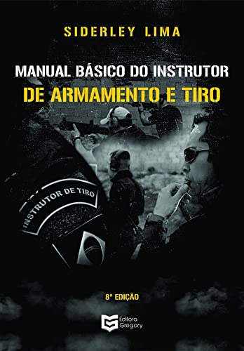 Manual Básico do Instrutor de Armamento e Tiro: 8ª Edição: