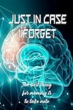  Just in case I forget: The best thing for memory is to take note