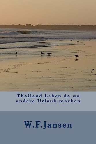 Thailand Leben da wo andere Urlaub machen (German Edition)