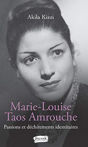 Marie-Louise Taos Amrouche: Passions et déchirements identitaires Marie-Louise Taos Amrouche: Passions et déchirements identitaires