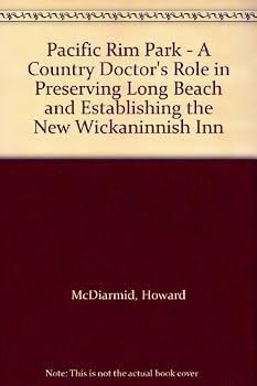 Pacific Rim Park: A Country Doctor's Role in Preserving Long Beach and Establishing the New Wickaninnish Inn