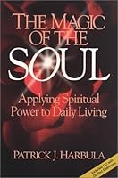 The Magic of the Soul: Applying Spiritual Power to Daily Living 0971556504 Book Cover