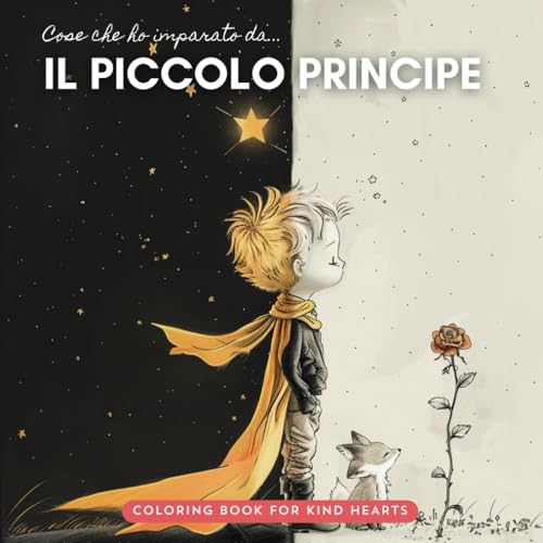 Cose che ho imparato dal Piccolo Principe: Ritrova il tuo bambino interiore colorando il suo magico mondo (Coloring book for kin