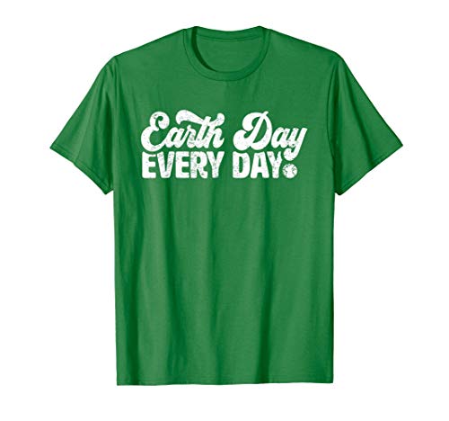 Earth Day Everyday T-Shirt