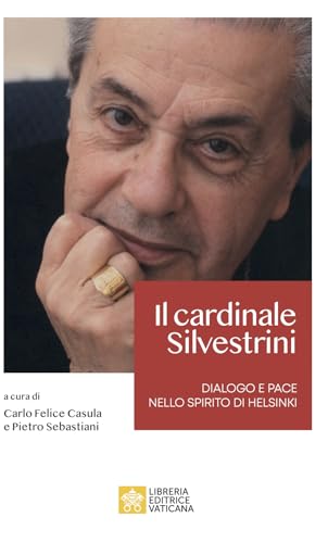 Il Cardinale Achille Silvestrini. Dialogo E Pace Nello Spirito Di Helsinki