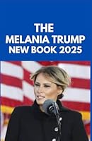 THE MELANIA TRUMP NEW BOOK 2025: A Biography of a first lady poised for a groundbreaking achievement on return to White House. 1300645636 Book Cover