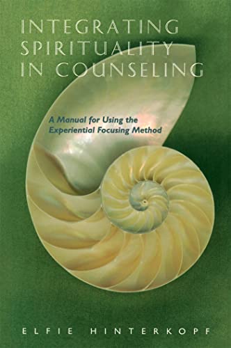 Integrating Spirituality in Counseling: A Manual for Using the Experiential Focusing Method (English Edition)