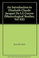 An Introduction to Elisabeth-Claude Jacquet De LA Guerre (Musicological Studies, Vol XII) 0912024828 Book Cover