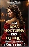  Una Rosa Nocturna Para El Duque: Romance Del Periodo Regencia (Rosas y Novias nº 1)