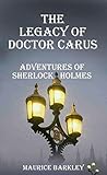 THE LEGACY OF DOCTOR CARUS: ADVENTURES OF SHERLOCK HOLMES