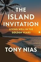 The Island Invitation: Living well in the golden years B0G33NL6WT Book Cover