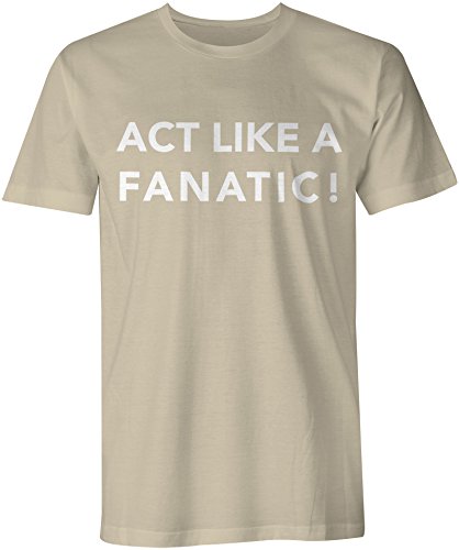 T-shirt Act Like a Fanatic hommes en jersey de coton durable