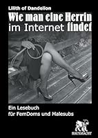 Wie man eine Herrin im Internet findet: Ein Lesebuch für FemDoms und Malesubs 3738604375 Book Cover
