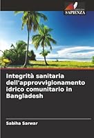 Integrità sanitaria dell'approvvigionamento idrico comunitario in Bangladesh (Italian Edition) 6208484898 Book Cover
