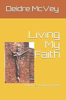 Paperback Living My Faith: (Seven Flash Fiction Stories) Book