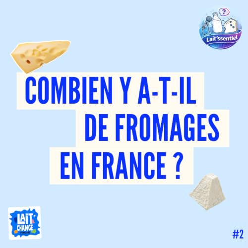 Combien existe-t-il de fromages en France ? - LAIT'SSENTIEL #2