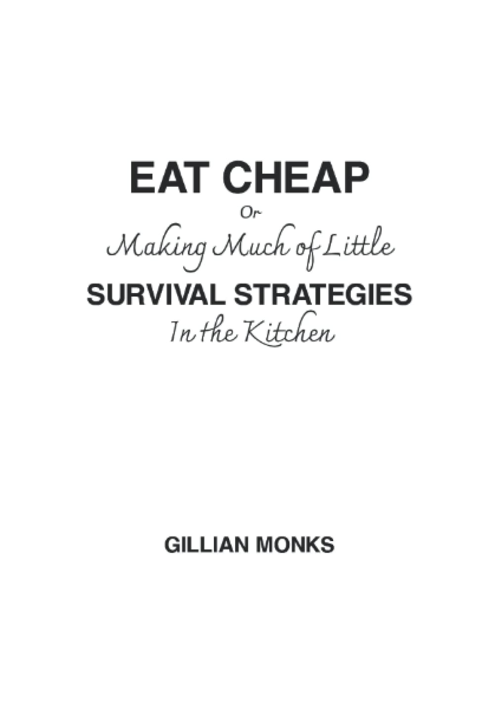 Eat Cheap or Making Much of Little: Survival Strategies in the Kitchen