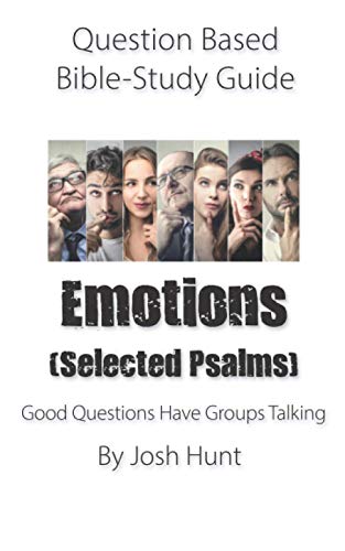 Question-based Bible Study Guide -- Emotions (Selected Psalms): Good Questions Have Groups Talking (Good Questions Have Groups Have Talking)