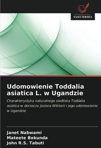 Udomowienie Toddalia asiatica L. w Ugandzie: Charakterystyka naturalnego siedliska Toddalia asiatica w dorzeczu Jeziora Wiktorii i jego udomowienie w Ugandzie