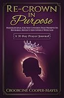 Re-crown In Purpose: A 31-Day Prayer Journal For New Converts To Reconnect, Reflect And Reset With God 1953759718 Book Cover