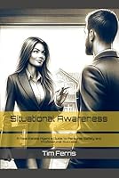 Situational Awareness:: A Real Estate Agent's Guide to Personal Safety and Professional Success B0CXM23VWH Book Cover