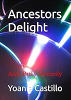 Ancestors Delight: Anti-Bully Remedy B0F5HWDMP3 Book Cover