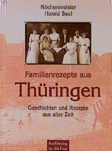 Familienrezepte aus Thüringen: Geschichten und Rezepte aus alter Zeit
