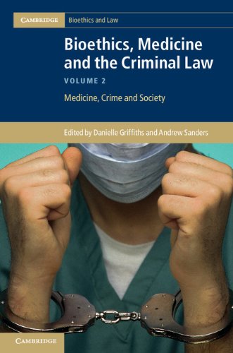 Bioethics, Medicine and the Criminal Law: Volume 2, Medicine, Crime and Society (Cambridge Bioethics and Law)